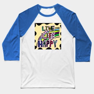 LIVE, LIFE, HAPPY Baseball T-Shirt